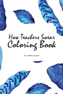 Image for How Teachers Swear Coloring Book for Young Adults and Teens (6x9 Coloring Book / Activity Book)