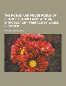 Image for The Poems and Prose Poems of Charles Baudelaire with an Introductory Preface by James Huneker