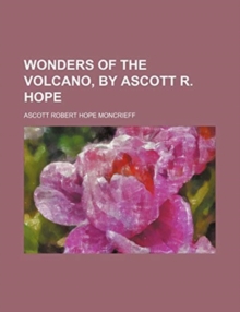 Wonders of the Volcano, by Ascott R. Hope