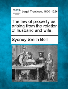 Image for The Law of Property as Arising from the Relation of Husband and Wife.