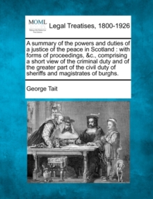 Image for A summary of the powers and duties of a justice of the peace in Scotland