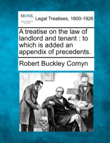 Image for A treatise on the law of landlord and tenant : to which is added an appendix of precedents.