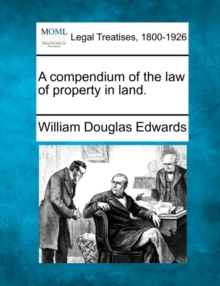 Image for A compendium of the law of property in land.