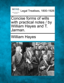 Image for Concise Forms of Wills with Practical Notes / By William Hayes and T. Jarman.