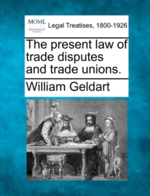 Image for The Present Law of Trade Disputes and Trade Unions.