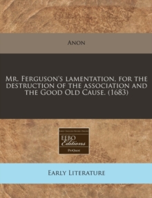 Image for Mr. Ferguson's Lamentation, for the Destruction of the Association and the Good Old Cause. (1683)