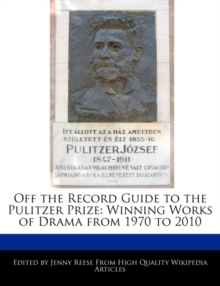 Off the Record Guide to the Pulitzer Prize: Analyses of the Winning Works of Drama from 1970 to 2010