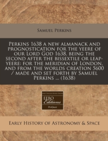 Image for Perkins 1638 a New Almanack and Prognostication for the Yeere of Our Lord God 1638, Being the Second After the Bissextile or Leap-Yeere