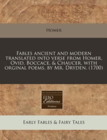 Image for Fables Ancient and Modern Translated Into Verse from Homer, Ovid, Boccace, & Chaucer, with Orginal Poems, by Mr. Dryden. (1700)