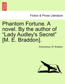 Image for Phantom Fortune. a Novel. by the Author of "Lady Audley's Secret" [M. E. Braddon].