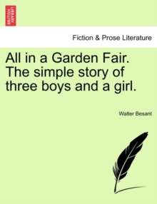 Image for All in a Garden Fair. the Simple Story of Three Boys and a Girl. Vol. III.