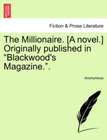Image for The Millionaire. [A Novel.] Originally Published in "Blackwood's Magazine.." Vol. I.