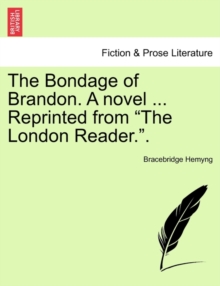 Image for The Bondage of Brandon. a Novel ... Reprinted from "The London Reader.."