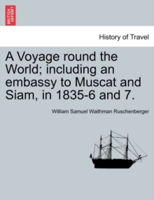 Image for A Voyage round the World; including an embassy to Muscat and Siam, in 1835-6 and 7.