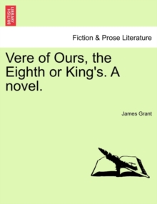 Image for Vere of Ours, the Eighth or King's. a Novel.