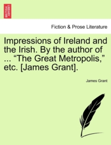 Image for Impressions of Ireland and the Irish. By the author of ... "The Great Metropolis," etc. [James Grant].