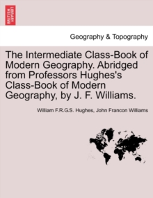 Image for The Intermediate Class-Book of Modern Geography. Abridged from Professors Hughes's Class-Book of Modern Geography, by J. F. Williams.