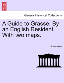 Image for A Guide to Grasse. by an English Resident. with Two Maps.