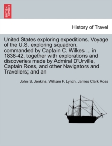 Image for United States Exploring Expeditions. Voyage of the U.S. Exploring Squadron, Commanded by Captain C. Wilkes ... in 1838-42, Together with Explorations
