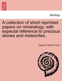 Image for A Collection of Short Reprinted Papers on Mineralogy, with Especial Reference to Precious Stones and Meteorites.