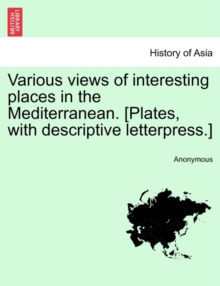 Image for Various Views of Interesting Places in the Mediterranean. [Plates, with Descriptive Letterpress.]
