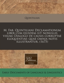 Image for M. Fab. Quintiliani Declamationum Liber Cum Ejusdem (UT Nonullis Visum) Dialogo de Causis Corruptae Eloquentiae