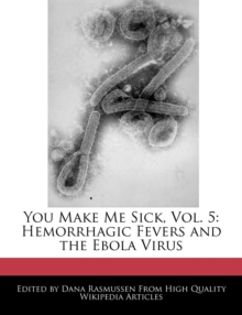 Image for You Make Me Sick, Vol. 5 : Hemorrhagic Fevers and the Ebola Virus
