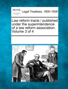 Image for Law Reform Tracts / Published Under the Superintendence of a Law Reform Association. Volume 3 of 4