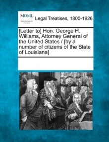 Image for [letter To] Hon. George H. Williams, Attorney General of the United States / [by a Number of Citizens of the State of Louisiana]