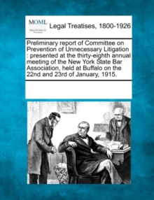 Image for Preliminary Report of Committee on Prevention of Unnecessary Litigation : Presented at the Thirty-Eighth Annual Meeting of the New York State Bar Association, Held at Buffalo on the 22nd and 23rd of J