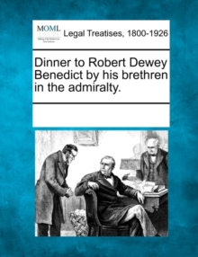 Image for Dinner to Robert Dewey Benedict by His Brethren in the Admiralty.