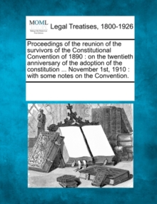 Image for Proceedings of the Reunion of the Survivors of the Constitutional Convention of 1890