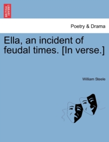 Image for Ella, an Incident of Feudal Times. [In Verse.]