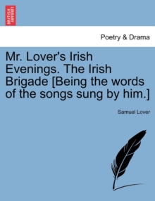 Image for Mr. Lover's Irish Evenings. the Irish Brigade [being the Words of the Songs Sung by Him.]