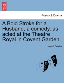 Image for A Bold Stroke for a Husband, a Comedy, as Acted at the Theatre Royal in Covent Garden.