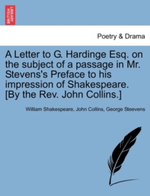 Image for A Letter to G. Hardinge Esq. on the Subject of a Passage in Mr. Stevens's Preface to His Impression of Shakespeare. [by the Rev. John Collins.]