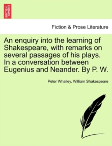 Image for An Enquiry Into the Learning of Shakespeare, with Remarks on Several Passages of His Plays. in a Conversation Between Eugenius and Neander. by P. W.
