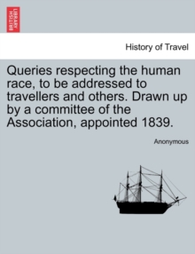 Image for Queries Respecting the Human Race, to Be Addressed to Travellers and Others. Drawn Up by a Committee of the Association, Appointed 1839.