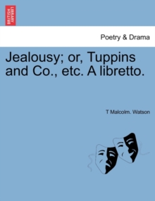 Image for Jealousy; Or, Tuppins and Co., Etc. a Libretto.