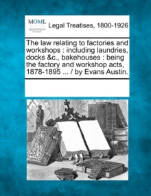 Image for The Law Relating to Factories and Workshops