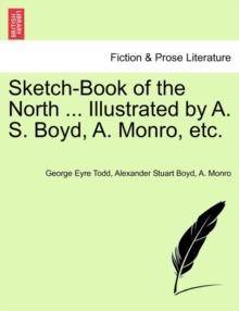 Image for Sketch-Book of the North ... Illustrated by A. S. Boyd, A. Monro, Etc.