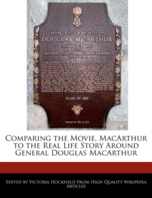 Image for Comparing the Movie, MacArthur to the Real Life Story Around General Douglas MacArthur