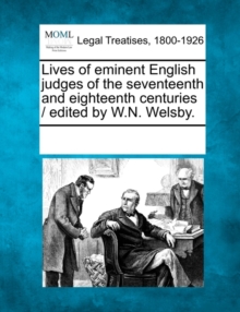 Image for Lives of eminent English judges of the seventeenth and eighteenth centuries / edited by W.N. Welsby.