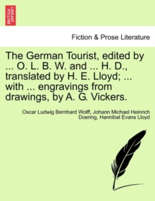 Image for The German Tourist, Edited by ... O. L. B. W. and ... H. D., Translated by H. E. Lloyd; ... with ... Engravings from Drawings, by A. G. Vickers.