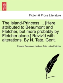Image for The Island-Princess ... [Here Attributed to Beaumont and Fletcher, But More Probably by Fletcher Alone.] Reviv'd with Alterations. by N. Tate. Gent.