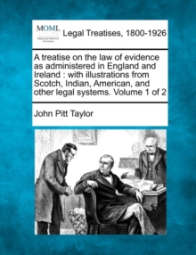 Image for A treatise on the law of evidence as administered in England and Ireland
