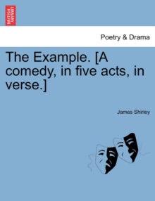 Image for The Example. [A Comedy, in Five Acts, in Verse.]