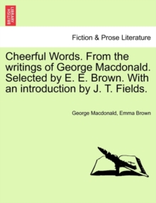 Image for Cheerful Words. from the Writings of George MacDonald. Selected by E. E. Brown. with an Introduction by J. T. Fields.