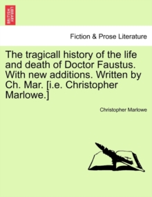 Image for The Tragicall History of the Life and Death of Doctor Faustus. with New Additions. Written by Ch. Mar. [I.E. Christopher Marlowe.]