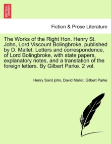 Image for The Works of the Right Hon. Henry St. John, Lord Viscount Bolingbroke, Published by D. Mallet. Letters and Correspondence, of Lord Bolingbroke, with S